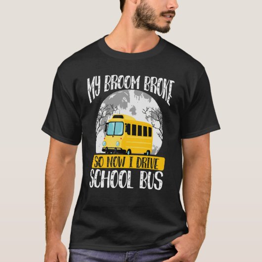 My Broom Broke So Now I Drive A School Bus  Hallow T-shirt (Voorkant)