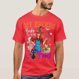 My Broom Broke So Now I Feed Halloween Witch Funny T-shirt