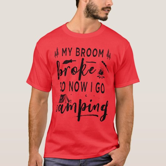 My Broom Broke So Now I Go Camping Funny Camping f T-shirt (Voorkant)
