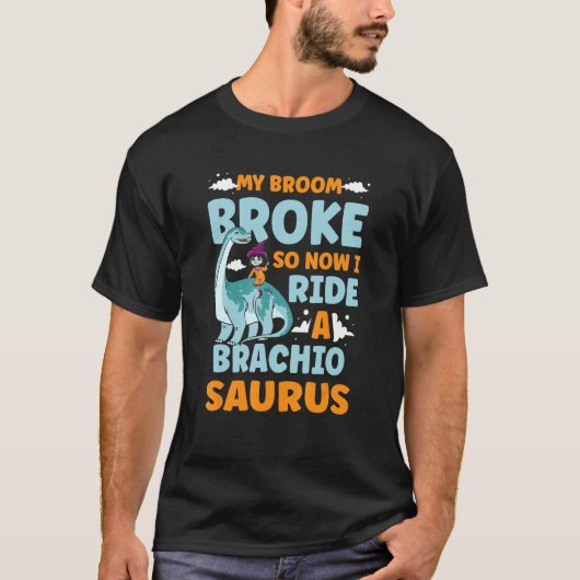My Broom Broke So Now I Ride A Brachiosaurus Dinos T-shirt (Voorkant)