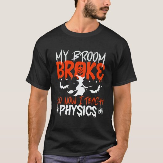 My Broom Broke So Now I Teach Physics Teacher Hall T-shirt (Voorkant)