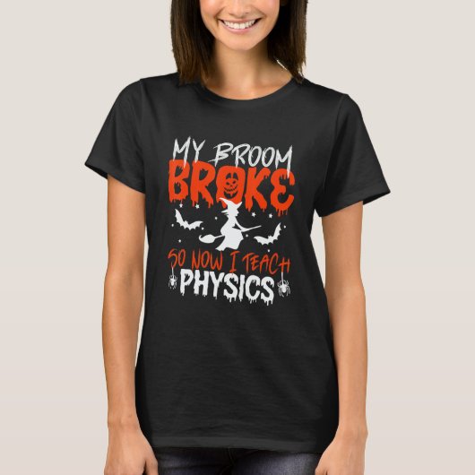 My Broom Broke So Now I Teach Physics Teacher Hall T-shirt (Voorkant)