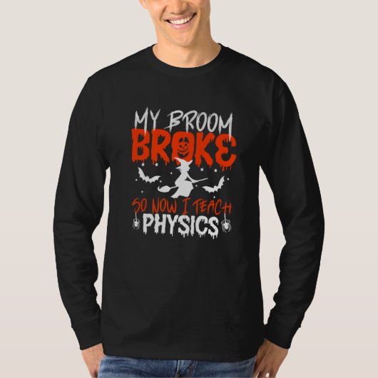 My Broom Broke So Now I Teach Physics Teacher Hall T-shirt (Voorkant)