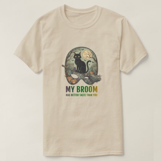 My broom has better taste than you t-shirt (Design voorkant)