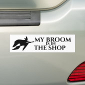 My Broom is in the Shop Bumpersticker (Op auto)