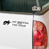 My Broom is in the Shop Bumpersticker (Op Truck)