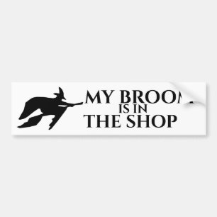 My Broom is in the Shop Bumpersticker