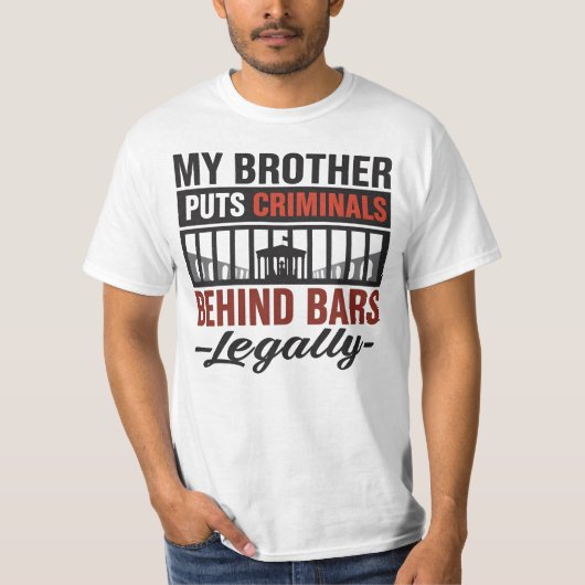 My Brother Puts Criminals Behind Bars, Legally T-shirt (Voorkant)