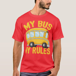My Bus My Rules School Bus Driver 4 T-shirt