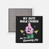 My Butt Hole Itches But I'm Choosing Joy Funny Quo Magneet (Voorkant / Achterkant)