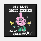 My Butt Hole Itches But I'm Choosing Joy Funny Quo Magneet (Voorkant)