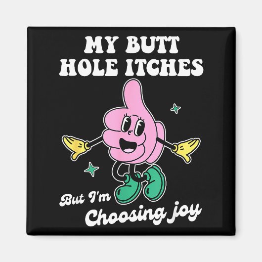 My Butt Hole Itches But I'm Choosing Joy Funny Quo Magneet (Voorkant)