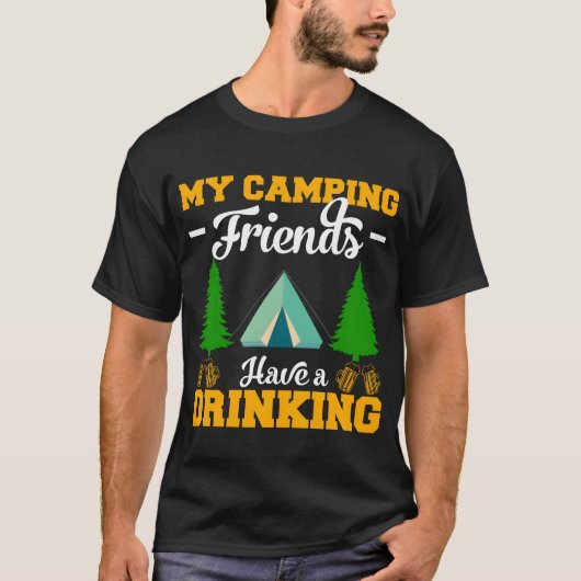 My Camping Friends Have A Drinking Camping Gifts f T-shirt (Voorkant)