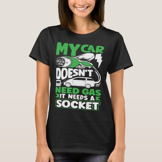 My car needs a Socket Battery Electric Vehicle EV T-shirt (Voorkant)