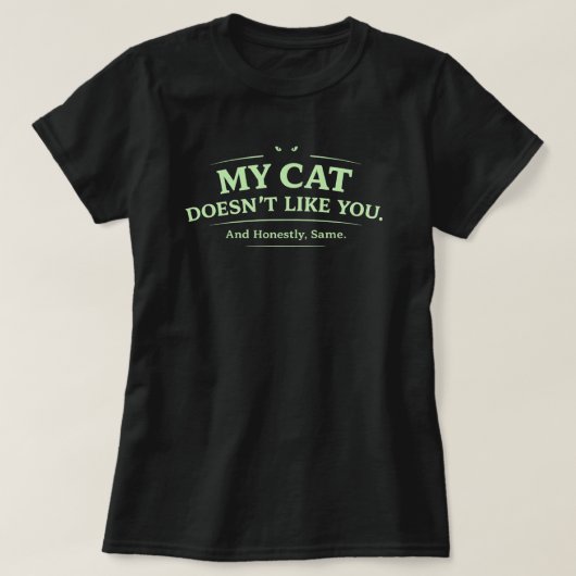 My Cat Doesn’t Like You Funny Cat Lover Sarcastic T-shirt (Design voorkant)