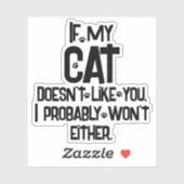 My Cat Doesn't' Like You, Funny Cat Humor, Sticker (Vel)