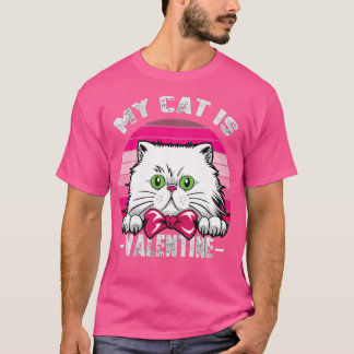 My Cat Is My Valentine Kitten Lover Valentines Day T-shirt