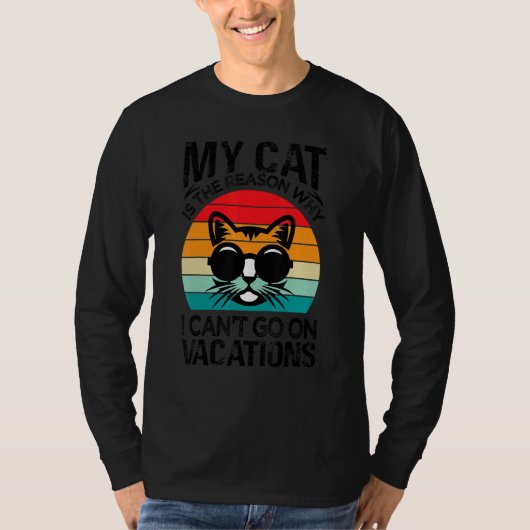 My Cat Is The Reason Why I Can't Go On Vacations T-shirt (Voorkant)