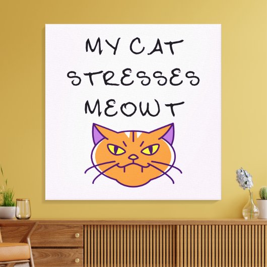 My Cat Stresses Meowt Funny Cat  Canvas Afdruk (Insitu (Woonkamer))