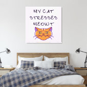 My Cat Stresses Meowt Funny Cat  Canvas Afdruk (Insitu (Slaapkamer))
