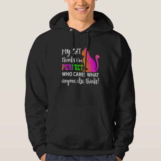 My Cat Thinks I m Perfect Who Cares Hoodie (Voorkant)