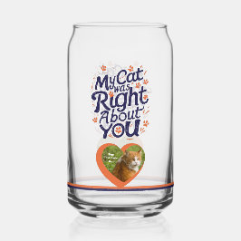 My Cat Was Right About You –Cat Lover Blikvorm Glas