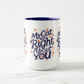 My Cat Was Right About You – Cat Lover Funny Mug Mok (Midden)