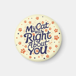 My Cat Was Right About You –Cat Lover Magneet
