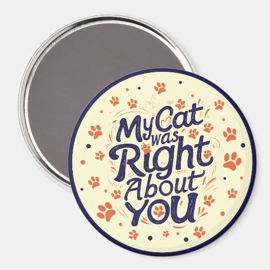 My Cat Was Right About You –Cat Lover Magneet (Voorkant / Achterkant)