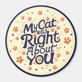 My Cat Was Right About You –Cat Lover Magneet