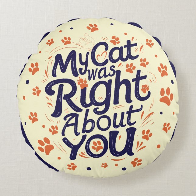 My Cat Was Right About You –Cat Lover Rond Kussen (Voorkant)