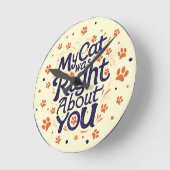 My Cat Was Right About You –Cat Lover Ronde Klok (Hoek)