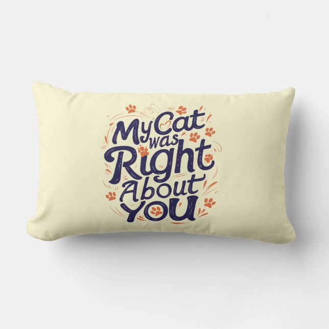 My Cat Was Right About You –Cat Lover Throw Pillow Kussen (Voorkant)