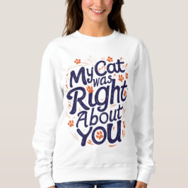 My Cat Was Right About You –Cat Lover Trui