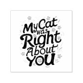 My Cat Was Right About You –Cat Lover Zelfinktende Stempel (Design)