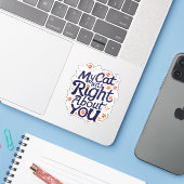 My Cat Was Right About You–Funny Cat Lover Sticker (Laptop met iPhone)