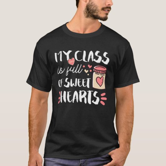 My Class Is Full Of Sweet Hearts Teacher Valentine T-shirt (Voorkant)