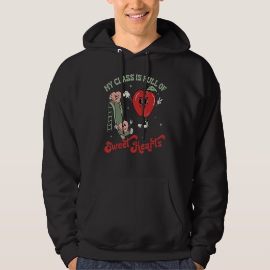My Class Is Full Of Sweet Hearts Valentine's Day B Hoodie (Voorkant)