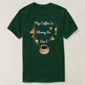 My Coffee Is Strong So Am I 1 T-shirt (Design voorkant)