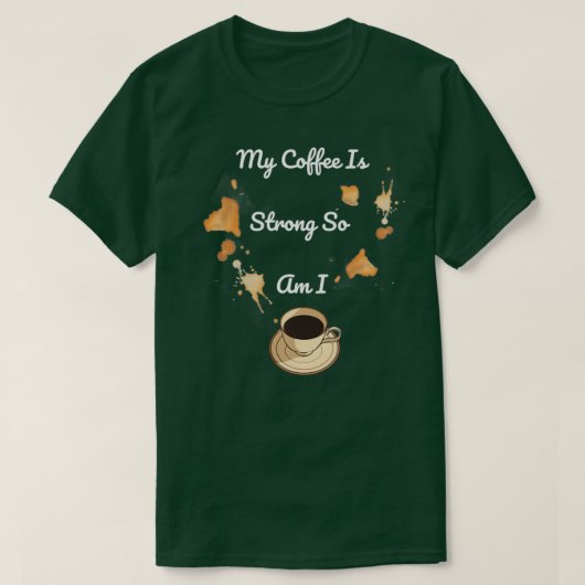 My Coffee Is Strong So Am I 1 T-shirt (Design voorkant)