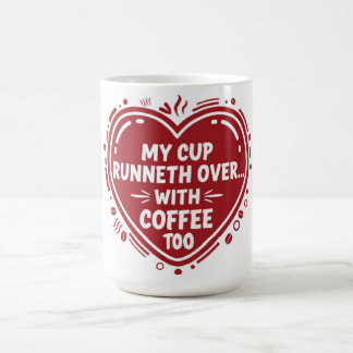 My Cup Runneth Over… With Coffee Too Mug Koffiemok
