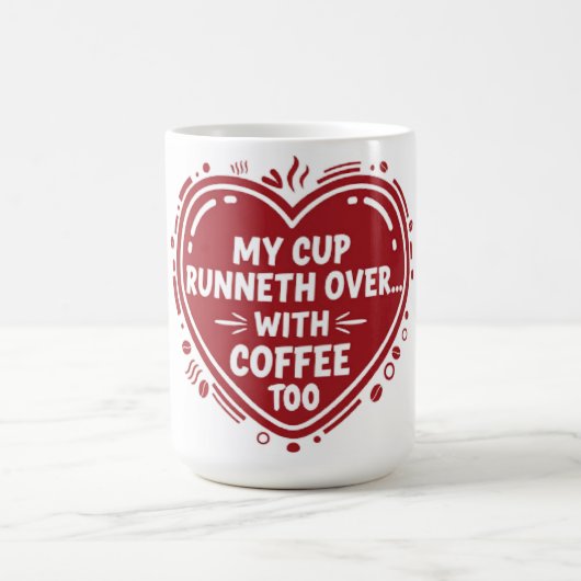 My Cup Runneth Over… With Coffee Too Mug Koffiemok (Center)