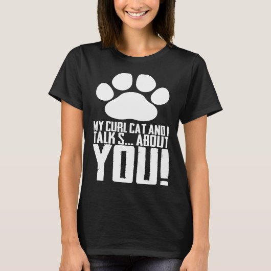 My curl cat and i talk s about you t-shirt (Voorkant)