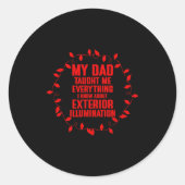 My Dad Taught Me Everything I Know About Exterior  Ronde Sticker (Voorkant)
