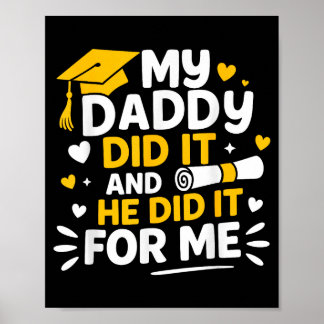 My Daddy Did It And She Did It My Dad Graduated  Poster