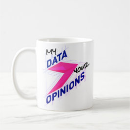 My Data Over Your Opinions | Bright Custom Funny Koffiemok