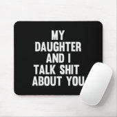 My Daughter And I Talk About You Funny Matching Da Muismat (Met muis)