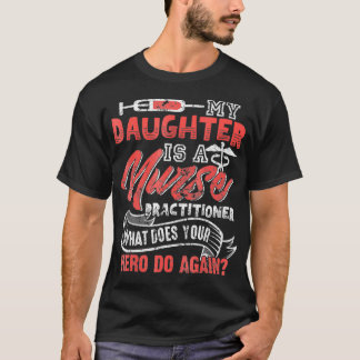 My Daughter is a Nurse Practitioner T-shirt
