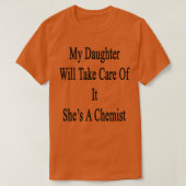 My Daughter Will Take Care Of It Shex27s A Chemist T-shirt (Design voorkant)