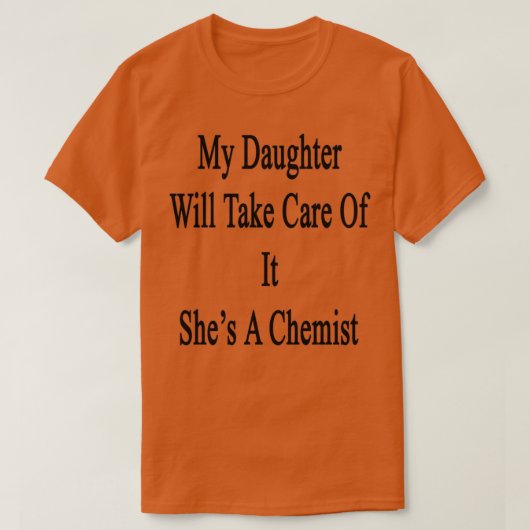 My Daughter Will Take Care Of It Shex27s A Chemist T-shirt (Design voorkant)